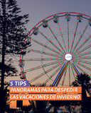 5 TIPS PANORAMAS PARA DESPEDIR LAS VACACIONES DE INVIERNO